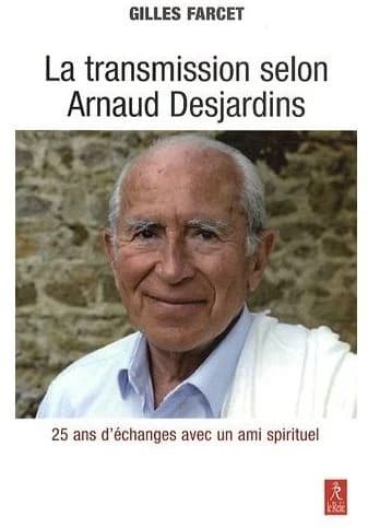 La transmission selon Arnaud Desjardins : vingt-cinq ans de questions à un maître spirituel