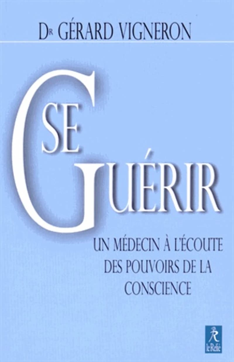Se guérir : un médecin à l'écoute des pouvoirs de la conscience
