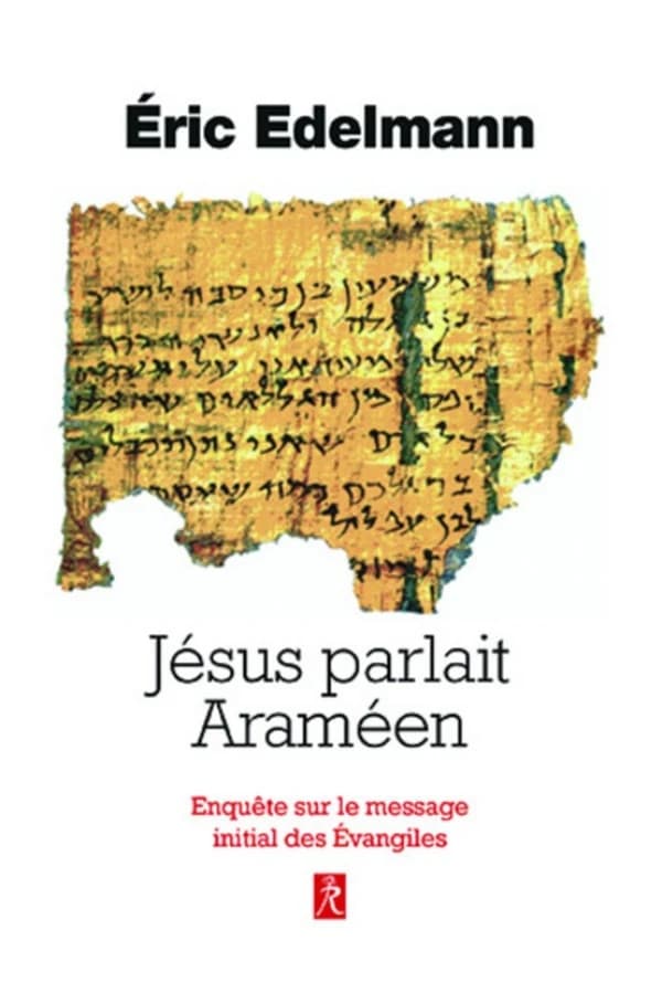 Jésus parlait araméen ; enquête sur le message initial des Evangiles