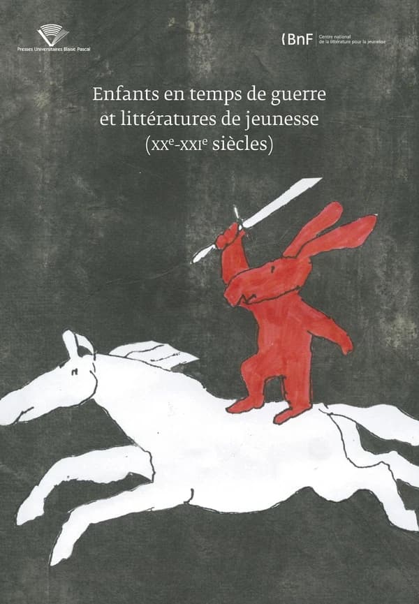 Enfants en temps de guerre et littératures de jeunesse, XXe-XXIe siècles : [actes du colloque des 18 et 19 octobre 2012]