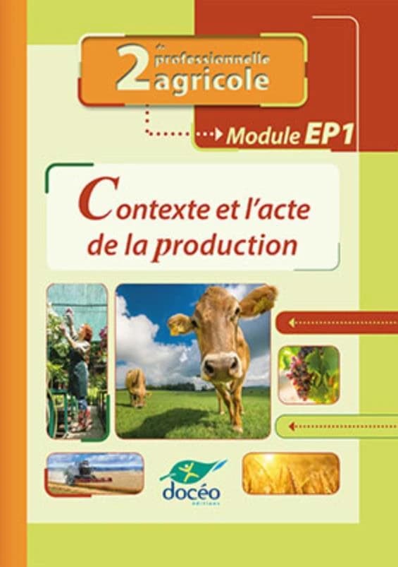 Secteur de production ; contexte et l'acte de la production ; module EP1 ; 2de Bac Pro agricole ; manuel et exercices (édition 2022)
