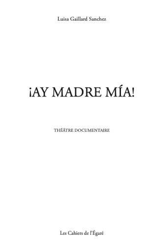 ¡ Ay madre mía ! : théâtre documentaire