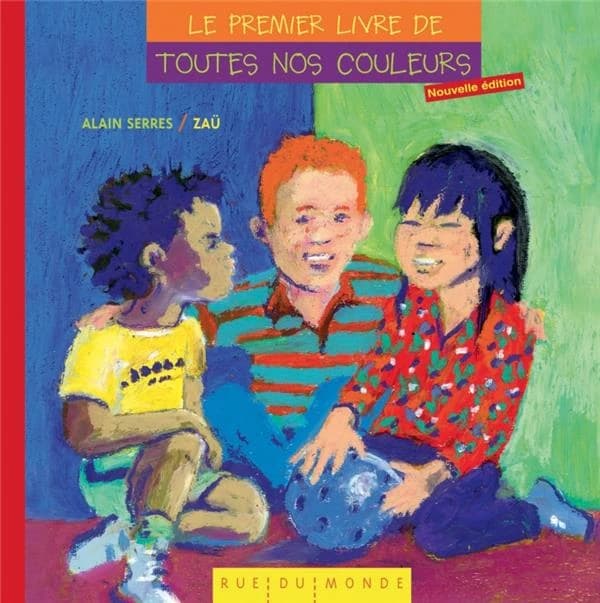 Le premier livre de toutes nos couleurs ([Nouvelle édition]) texte d'Alain Serres ; images de Zaü