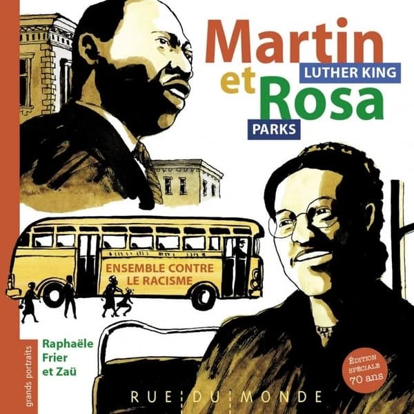 Martin Luther King et Rosa Parks : Ensemble contre le racisme (Nouvelle éd.) textes de Raphaële Frier ; images de Zaü