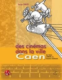 Des cinémas dans la ville : Caen, des frères Lumière au nouveau millénaire