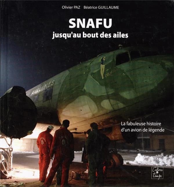 SNAFU, jusqu'au bout des ailes : la fabuleuse histoire d'un avion de légende