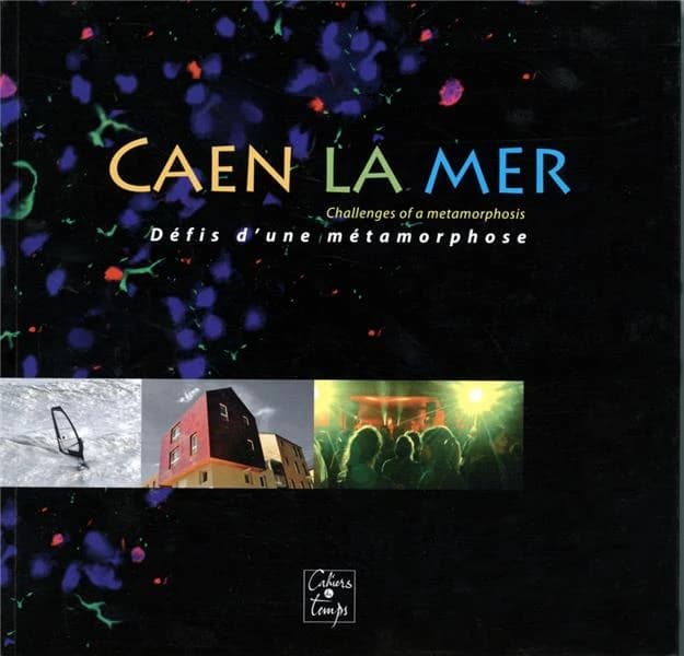 Caen la Mer : défis d'une métamorphose