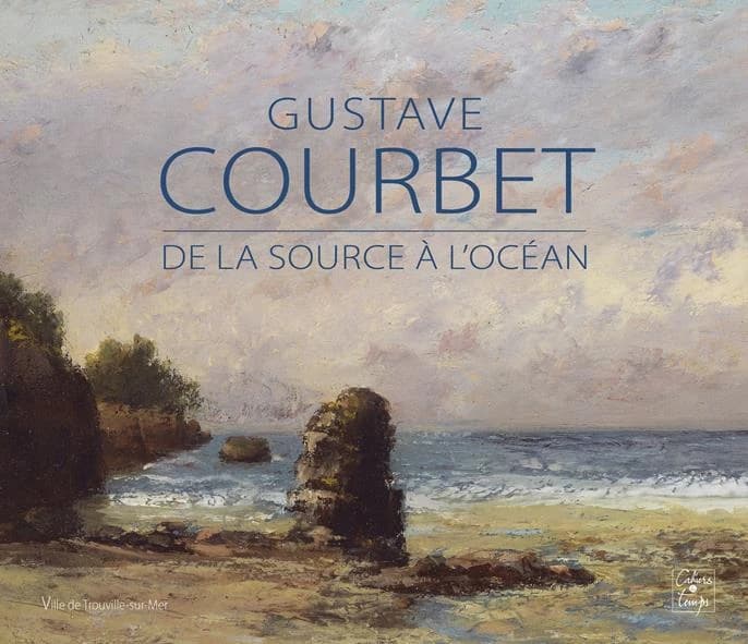 Gustave Courbet : de la source à l'océan : [exposition, Trouville-sur-Mer, Musée Villa Montebello, 2 juillet-31 décembre 2022]
