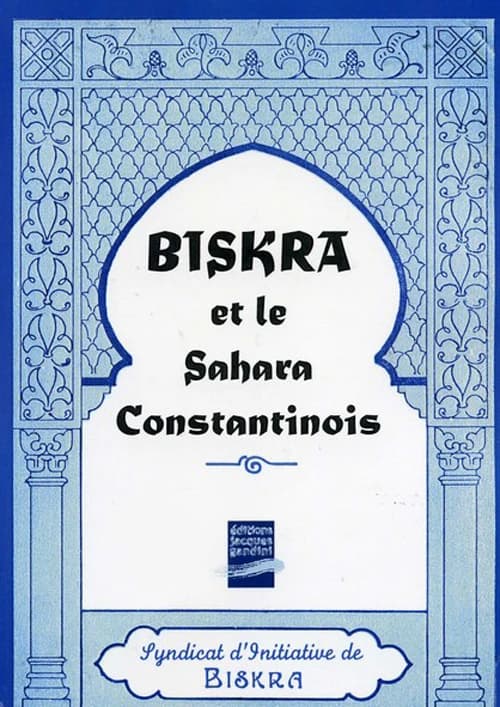 Biskra et le Sahara constantinois (Réimpression de l'éd. de 1921) Syndicat d'initiative de Biskra ; [rédigé par G. de Vulpillières]