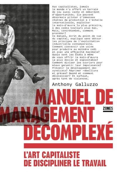 Manuel de management décomplexé : L'art capitaliste de discipliner le travail