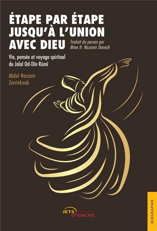Étape par étape jusqu'à l'union avec Dieu : vie, pensée et voyage spirituel de Jalal Od-Dîn Rûmî