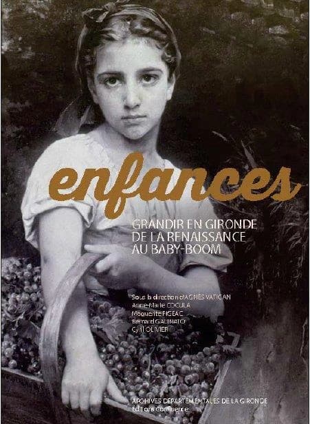 Enfances : grandir en Gironde de la Renaissance au baby-boom : [exposition, Bordeaux, Archives départementales de la Gironde, 24 novembre 2017-30 mars 2018]