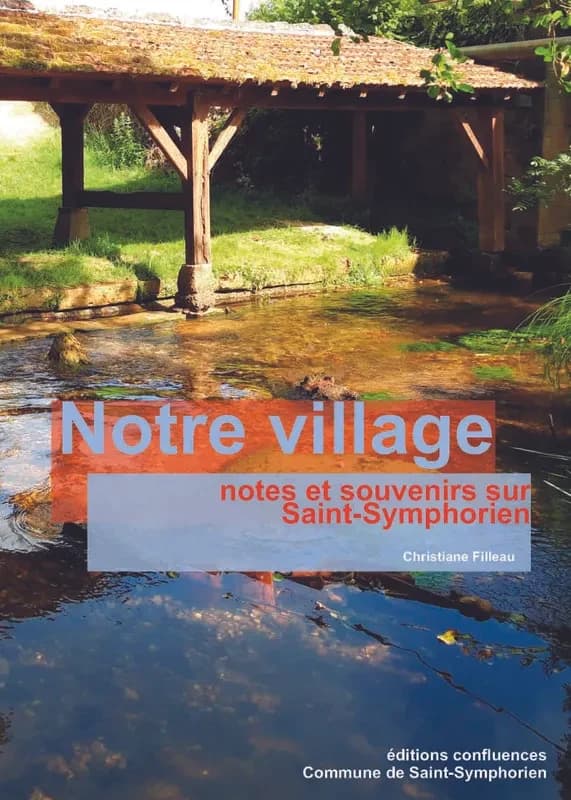 Notre village : notes et souvenirs sur Saint-Symphorien (Nouvelle éd. mise à jour) Christiane Filleau