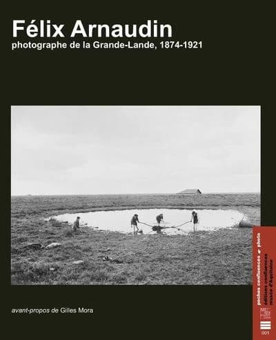 Félix Arnaudin : photographe de la Grande-Lande, 1874-1921