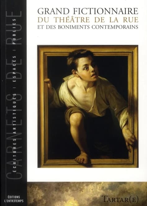 Grand fictionnaire du théâtre de la rue et des boniments contemporains