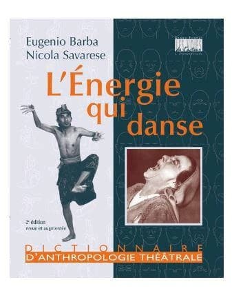 L'énergie qui danse : dictionnaire d'anthropologie théâtrale