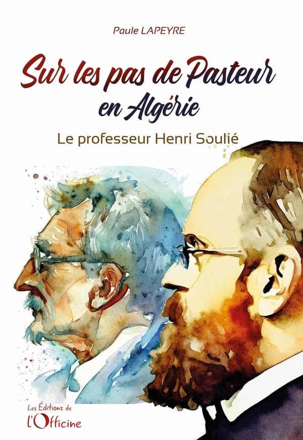 Sur les pas de Pasteur en Algérie : le Professeur Henri Soulié 1859-1931