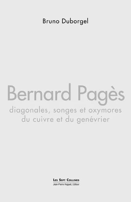 Bernard Pagès : diagonales, songes et oxymores du cuivre et du genévrier