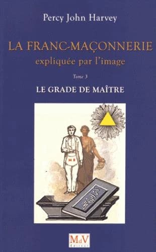 La franc-maçonnerie expliquée par l'image. Tome 3, Le grade de maître