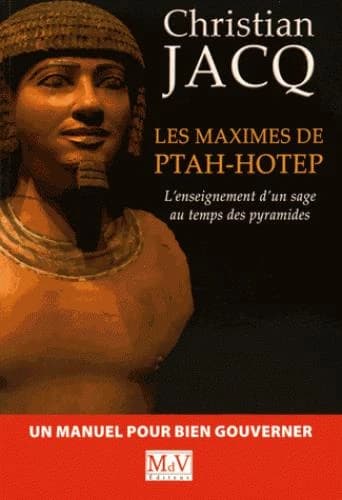 Les maximes de ptahhotep ; l'enseignement d'un sage au temps des pyramides