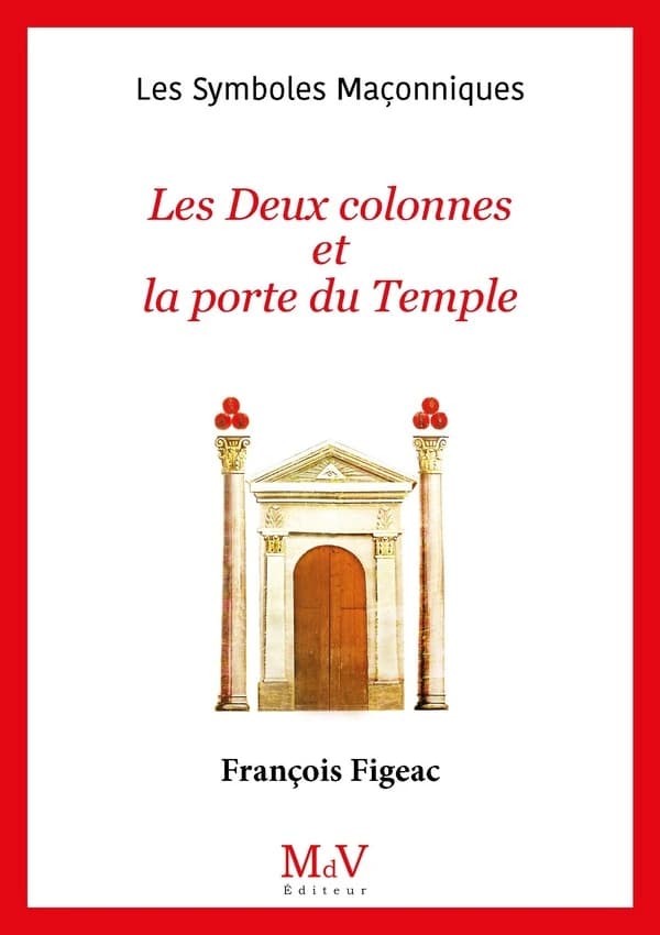 Les symboles maçonniques Tome 12 : Les deux colonnes et la porte du temple