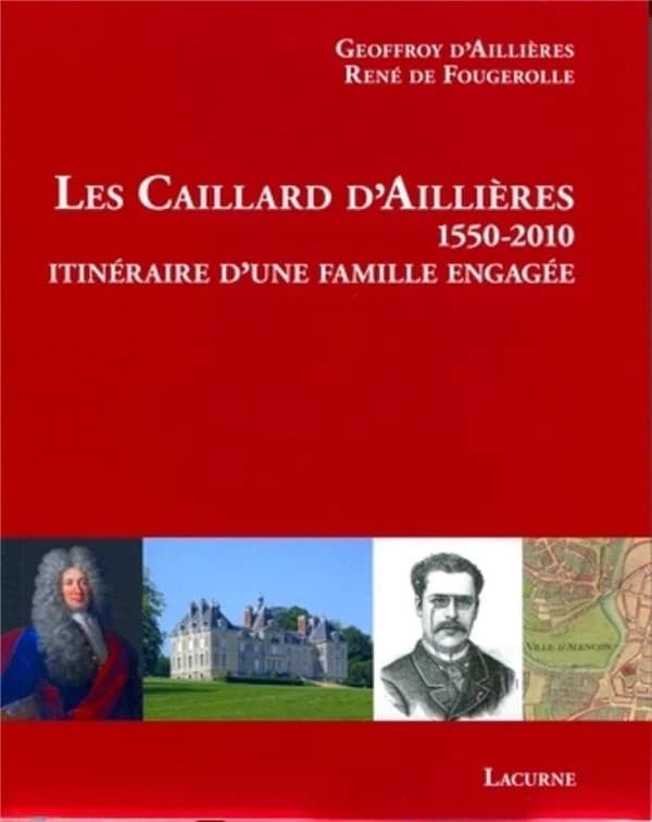 Les Caillard d'Aillières, 1550-2010 : itinéraire d'une famille engagée