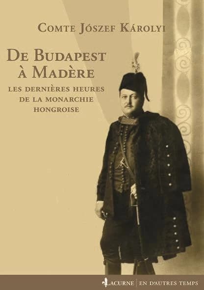 De Budapest à Madère : les dernières heures de la monarchie hongroise