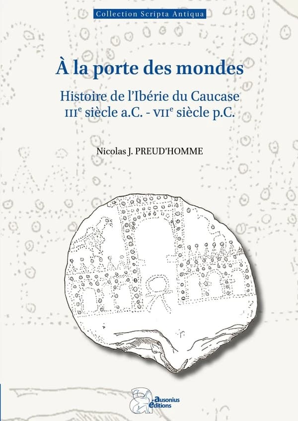 À la porte des mondes : histoire de l'Ibérie du Caucase, IIIe siècle a. C- VIIe siècle p. C.