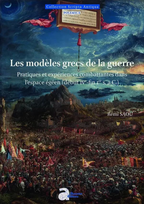 Les modèles grecs de la guerre : pratiques et expériences combattantes dans l'espace égéen, début IVe-fin Ier s. a.C.