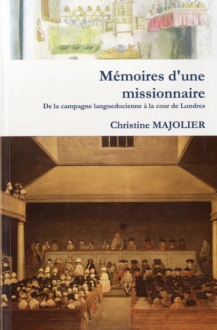 Mémoires d'une missionnaire au XIXème siècle : de la campagne languedocienne à la cour de Londres : le destin extraordinaire de la première Française ministre de l'Évangile, 1805-1879