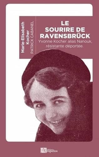 Le sourire de Ravensbrück : Yvonne Kocher, résistante, déportée
