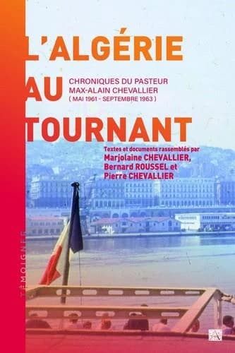 L'Algérie au tournant : chroniques du pasteur Max-Alain Chevallier, mai 1961-septembre 1963