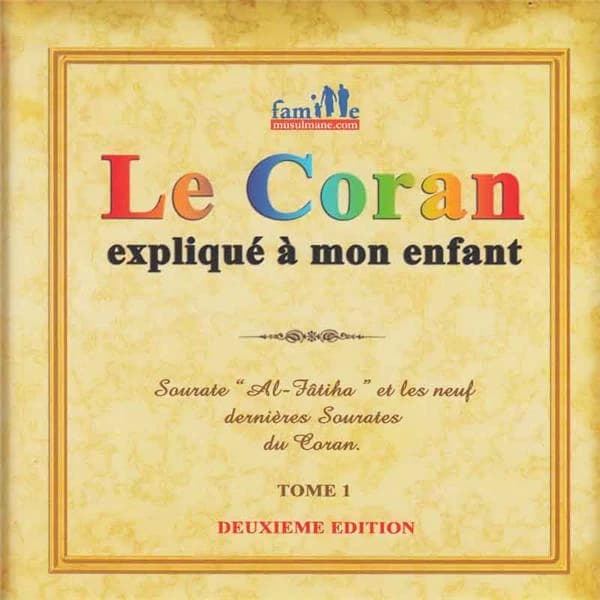 Le Coran expliqué à mon enfant. Tome 1, Sûrat "Al-Fâtiha" et les neuf dernières sûrat du Coran