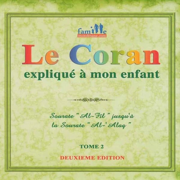 Le Coran expliqué à mon enfant. Tome 2, Sûrat "Al-Fîl" jusqu'à la Sûrat "Al-Alaq"
