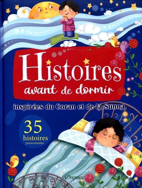 Histoires avant de dormir : inspirées du Coran et de la Sunna : un verset, un hadith, une histoire, une morale