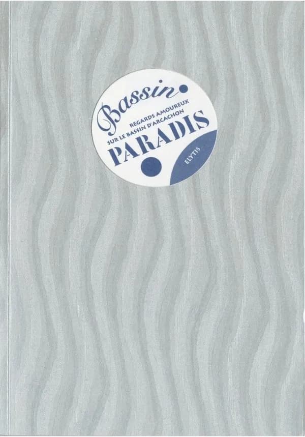 Bassin paradis : regards amoureux sur le bassin d'Arcachon