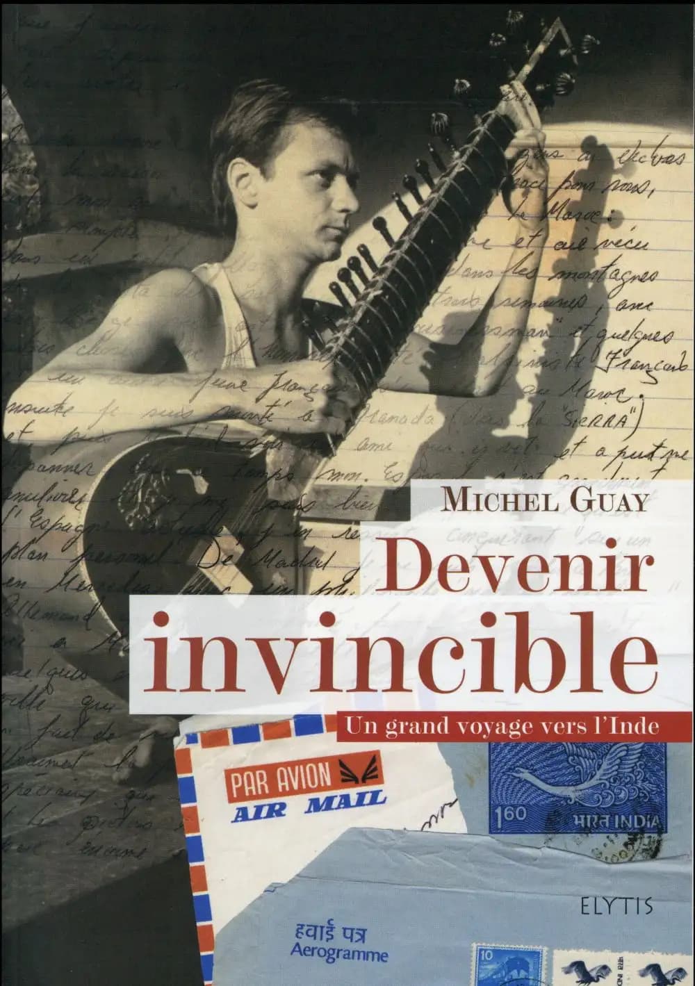 Devenir invincible : un grand voyage vers l'Inde, de 1978 à 1981
