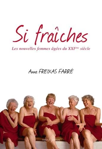 Si fraîches : les nouvelles femmes âgées du XXIe siècle