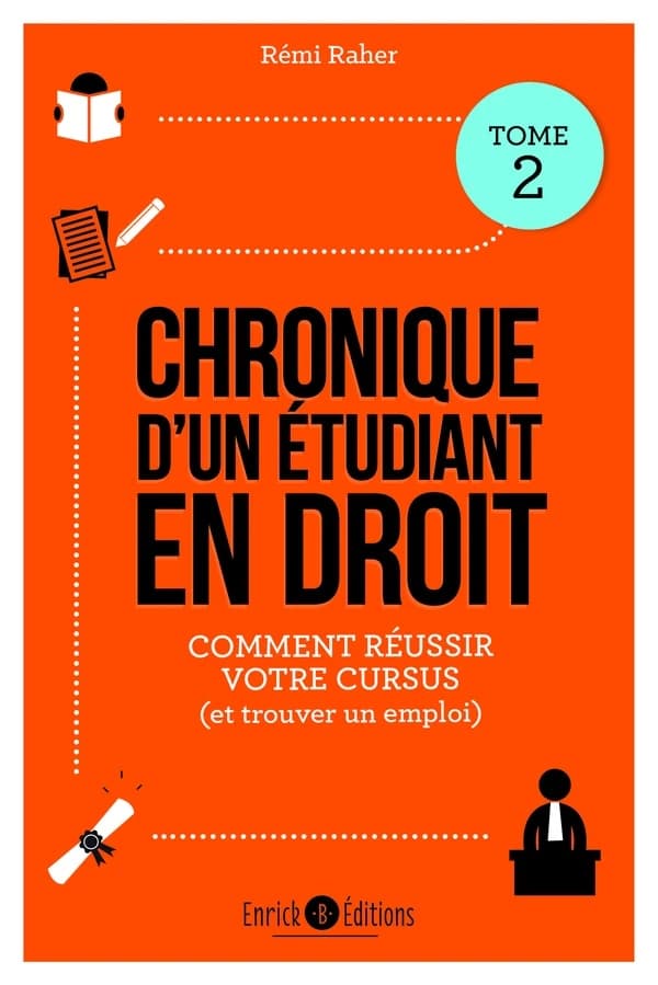 Chronique d'un étudiant en droit. Tome 2, Mes conseils pour réussir votre cursus, et trouver un emploi