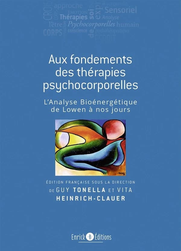 Aux fondements des thérapies psychocorporelles : l'analyse bioénergétique, de Lowen à nos jours (2e éd.) édition française sous la direction de Vita Heinrich-Clauer et Guy Tonella