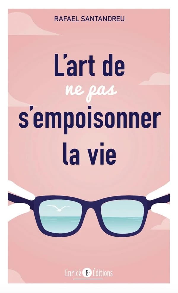 L'art de ne pas s'empoisonner la vie