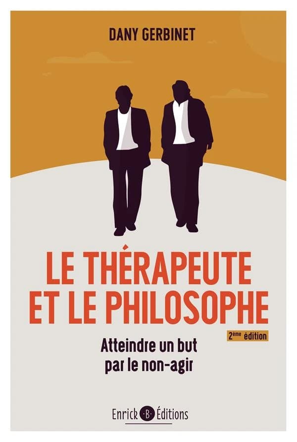 Le thérapeute et le philosophe : atteindre un but par le non-agir (2e éd.) Dany Gerbinet ; [préface de Cyrille J.-D. Javary]