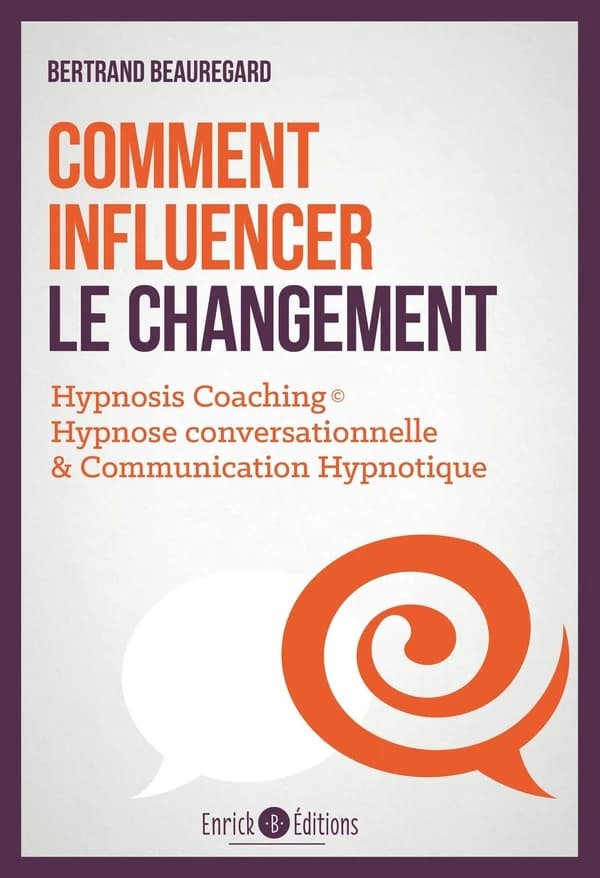 Comment influencer le changement ; hypnosis coaching : hypnose conversationnelle & communication hypnotique