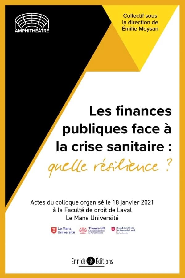 Les finances publiques face à la crise sanitaire, quelle résilience ? : actes du colloque organisé le 18 janvier 2021 à la Faculté de droit de Laval [par] Le Mans Université