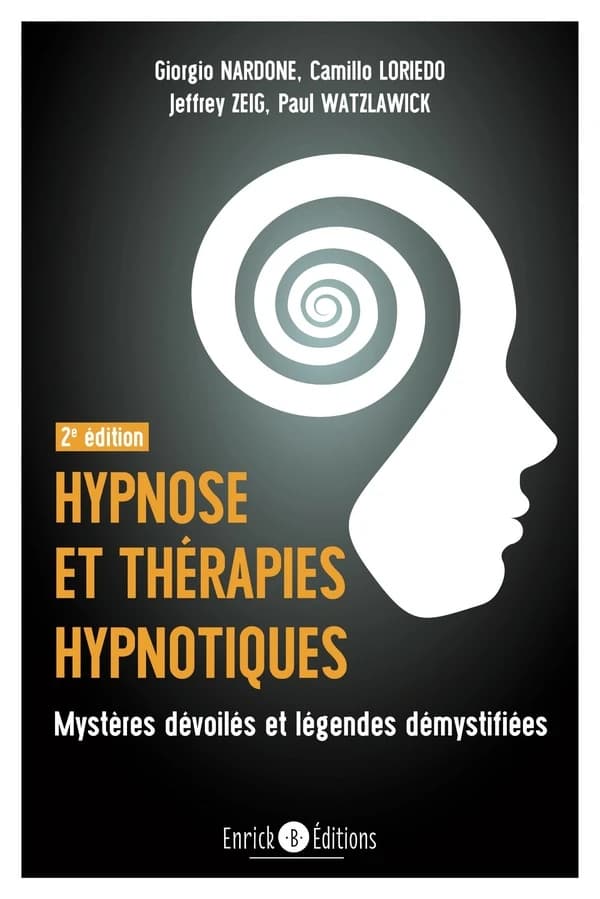 Hypnose et thérapies hypnotiques : mystères dévoilés et légendes démystifiées (2e éd.) Giorgio Nardone, Camillo Loriedo, Jeffrey Zeig... [et al.] ; traduction de l'italien par Élisabeth Bozzi