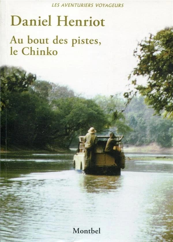 Au bout des pistes, le Chinko : vie et mort d'un domaine de chasse en Oubangui : 1970-1997 : récit ([Nouvelle éd.]) Daniel Henriot