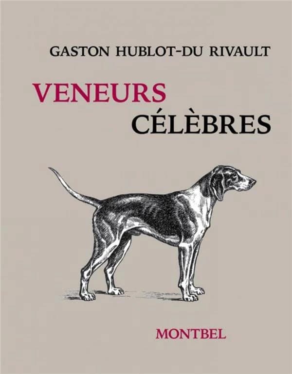 Veneurs célèbres : Poitou, Vendée, Limousin, Charente : monsieur Vieuxbois, monsieur Tueloup