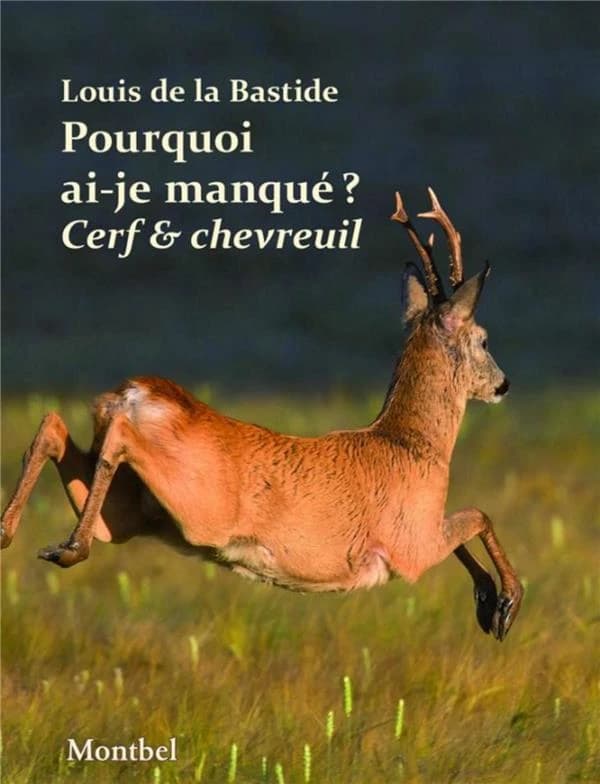 Pourquoi ai-je manqué mon cerf ? ; Pourqouoi ai-je manqué mon chevreuil ?