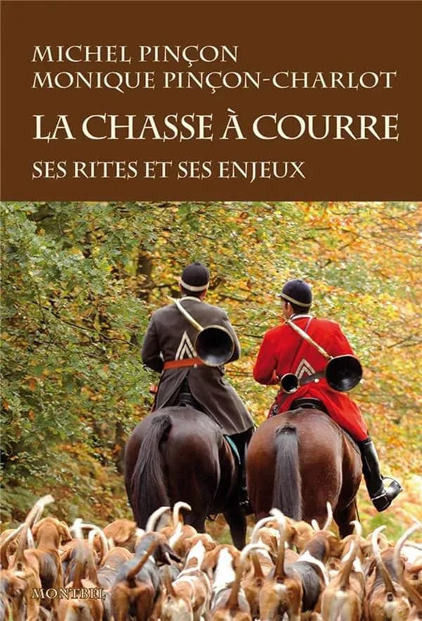 La chasse à courre : ses rites et ses enjeux, diversité sociale et culte de la nature (Nouvelle éd.) Michel Pinçon, Monique Pinçon-Charlot