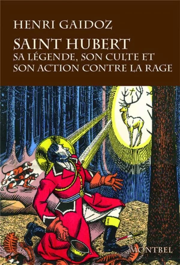 Saint Hubert : sa légende, son culte et son action contre la rage